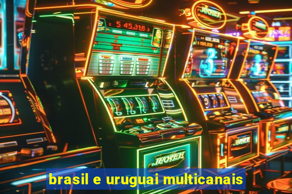 brasil e uruguai multicanais